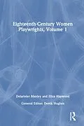 E-Book (epub) Eighteenth-Century Women Playwrights, vol 1 von Derek Hughes