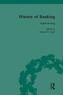 E-Book (pdf) The History of Banking I, 1650-1850 Vol IV von Forrest H Capie
