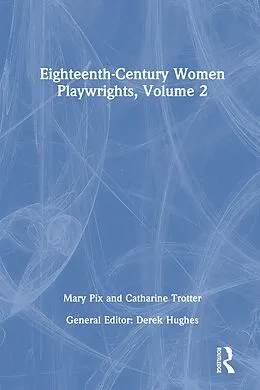 E-Book (pdf) Eighteenth-Century Women Playwrights, vol 2 von Derek Hughes