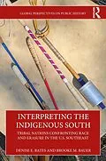 E-Book (pdf) Interpreting the Indigenous South von Denise E. Bates, Brooke M. Bauer