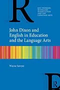 E-Book (pdf) John Dixon and English in Education and the Language Arts von Wayne Sawyer