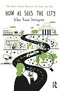 E-Book (pdf) How AI Sees the City von Fábio Duarte, Martina Mazzarello, Fan Zhang