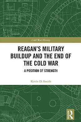 E-Book (epub) Reagan's Military Buildup and the End of the Cold War von Kevin D. Smith