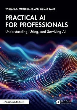 E-Book (epub) Practical AI for Professionals von William A. Yarberry Jr., Wesley Ladd