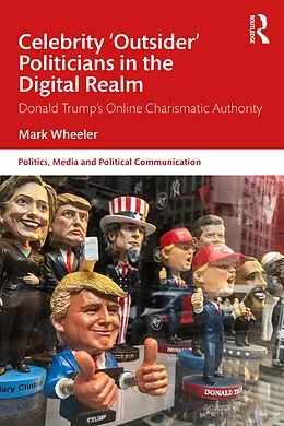 E-Book (epub) Celebrity 'Outsider' Politicians in the Digital Realm von Mark Wheeler