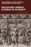 E-Book (epub) Encounters: Medieval Economy in 50 Objects von Tanja Skambraks, Christina Antenhofer, Ulrich Müller