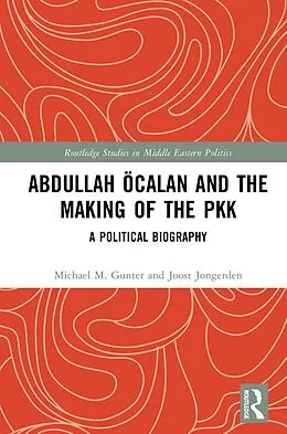 PDF Abdullah Öcalan and the Making of the PKK von Michael M. Gunter, Joost Jongerden
