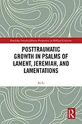 E-Book (pdf) Posttraumatic Growth in Psalms of Lament, Jeremiah, and Lamentations von Xi Li