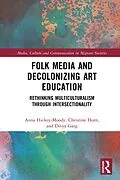 E-Book (pdf) Folk Media and Decolonizing Art Education von Anna Hickey-Moody, Christine Horn, Divya Garg