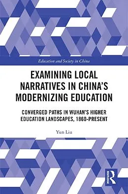 E-Book (pdf) Examining Local Narratives in China's Modernizing Education von Yun Liu