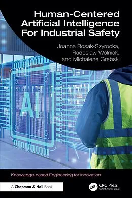 E-Book (pdf) Human-Centered Artificial Intelligence For Industrial Safety von Joanna Rosak-Szyrocka, Radoslaw Wolniak, Michalene Eva Grebski
