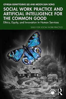 E-Book (epub) Social Work Practice and Artificial Intelligence for the Common Good von Othelia Eunkyoung Lee, Moon Sun Song