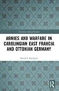 E-Book (pdf) Armies and Warfare in Carolingian East Francia and Ottonian Germany von David S. Bachrach
