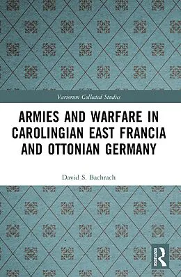 E-Book (pdf) Armies and Warfare in Carolingian East Francia and Ottonian Germany von David S. Bachrach