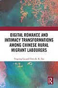 PDF Digital Romance and Intimacy Transformations among Chinese Rural Migrant Labourers von Tingting Liu, Chris K. K. Tan