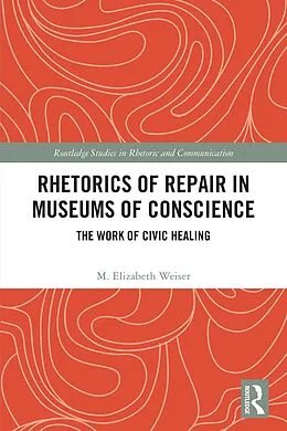 ePUB Rhetorics of Repair in Museums of Conscience von M. Elizabeth Weiser