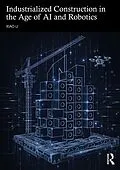 E-Book (pdf) Industrialized Construction in the Age of AI and Robotics von Xiao Li