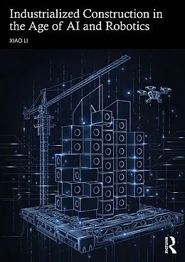 E-Book (pdf) Industrialized Construction in the Age of AI and Robotics von Xiao Li