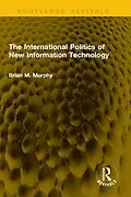 E-Book (pdf) The International Politics of New Information Technology von Brian M. Murphy