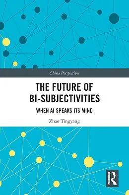 E-Book (epub) The Future of Bi-Subjectivities von Zhao Tingyang