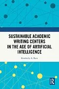 E-Book (epub) Sustainable Academic Writing Centers in the Age of Artificial Intelligence von Kimberly A. Bain
