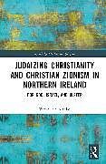 Livre Relié Judaizing Christianity and Christian Zionism in Northern Ireland de Véronique Altglas