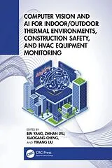 Fester Einband Computer Vision and AI for Indoor/Outdoor Thermal Environment, Construction Safety, and HVAC Equipment Monitoring von Bin Lyu, Zhihan Cheng, Xiaogang Liu, Yihang Yang