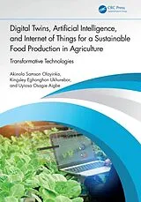 Fester Einband Digital Twins, Artificial Intelligence, and Internet of Things for a Sustainable Food Production in Agriculture von Akinola Samson Olayinka, Kingsley Eghonghon Ukhurebor, Uyiosa Osagie Aigbe