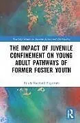 Fester Einband The Impact of Juvenile Confinement on Young Adult Pathways of Former Foster Youth von Ronda Shepherd Engstrom