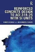 Kartonierter Einband Reinforced Concrete Design to ACI 318-25 with SI Units von Samir Shihada, Mohammed A Arafa