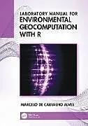 Kartonierter Einband Laboratory Manual for Environmental Geocomputation with R von Marcelo de Carvalho Alves