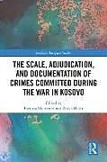 Fester Einband The Scale, Adjudication, and Documentation of Crimes Committed During the War in Kosovo von Furtuna Hehir, Aidan (University of Wes Sheremeti