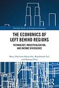 ePUB The Economics of Left Behind Regions von Banji Oyelaran-Oyeyinka, Kaushalesh Lal, Shampa Paul