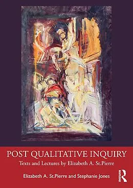 E-Book (epub) Post Qualitative Inquiry von Elizabeth A. St. Pierre, Stephanie Jones
