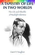 E-Book (epub) A Tapestry of Life in Two Worlds: The Life and Afterlife of Rudolph Valentino von Gwen V. Vaughan, Leslie Flint, K. Jackson-Barnes