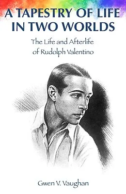 E-Book (epub) A Tapestry of Life in Two Worlds: The Life and Afterlife of Rudolph Valentino von Gwen V. Vaughan, Leslie Flint, K. Jackson-Barnes