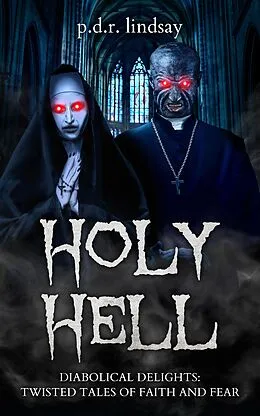 E-Book (epub) HOLY HELL Diabolical Tales of Faith and Fear von P. D. R. Lindsay
