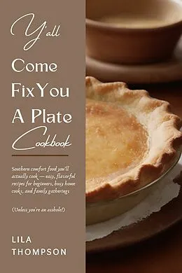 E-Book (epub) Y'all Come Fix You a Plate Cookbook von Lila Thompson