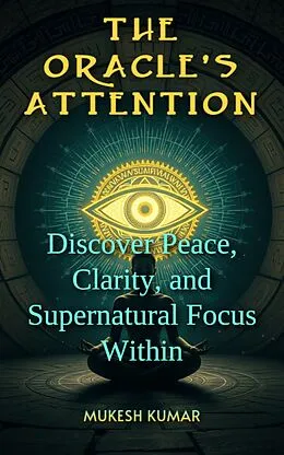 E-Book (epub) The Oracle's Attention von Mukesh Kumar
