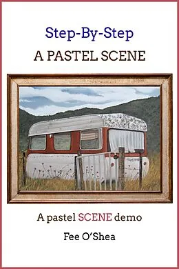 E-Book (epub) Step-By-Step: A Pastel Scene Demo von Fee O'Shea