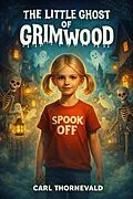 E-Book (epub) The Little Ghost of Grimwood von Carl Thornevald