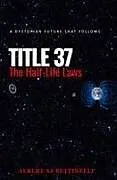Kartonierter Einband (Kt) Title 37 - The Half-Life Laws von Albert Aj Bettinelli