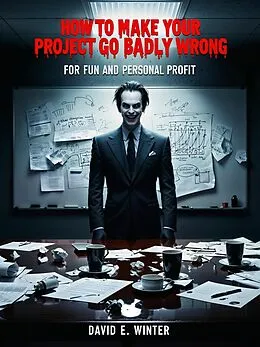E-Book (epub) How To Make Your Project Go Badly Wrong von David E. Winter