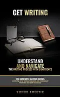 E-Book (epub) Get Writing: Understand and Navigate the Writing Process with Confidence von Victor Kwegyir