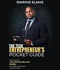 E-Book (epub) THE TECH ENTREPRENEUR'S POCKET GUIDE von Dwayne Elahie