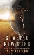 E-Book (epub) Chasing New Suns: Collected Stories von Lance Robinson