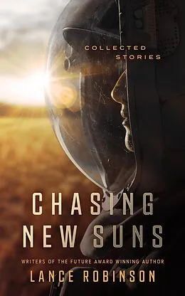 E-Book (epub) Chasing New Suns: Collected Stories von Lance Robinson