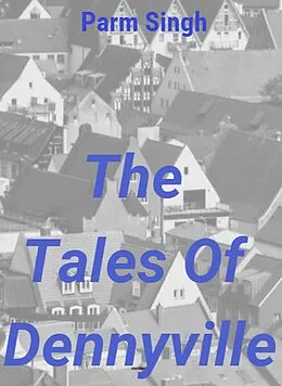 E-Book (epub) The Tales Of Dennyville (1, #1) von Parminder Singh