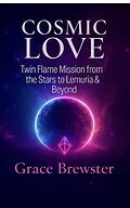 E-Book (epub) Cosmic Love Twin Flame Mission from the Stars to Lemuria & Beyond von Grace Brewster