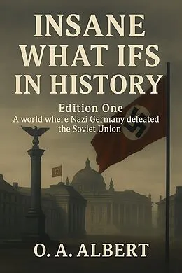 E-Book (epub) Insane What Ifs in History von O. A. Albert